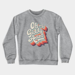 Oh my Giddy Aunt Crewneck Sweatshirt